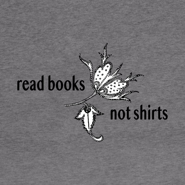 Read Books Not Shirts by radicalreads